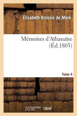 Memoires D'athanaise. Tome 4 - De Mere-e - Kirjat - Hachette Livre - Bnf - 9782012169821 - maanantai 1. huhtikuuta 2013