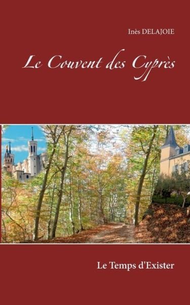 Cover for Ines Delajoie · Le Couvent des Cypres: Le Temps d'exister (Paperback Bog) (2020)