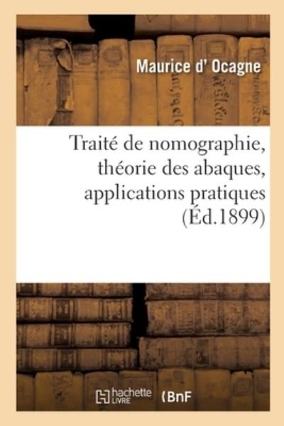 Cover for Ocagne-M · Traite de Nomographie, Theorie Des Abaques, Applications Pratiques (Taschenbuch) (2019)