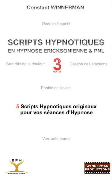 Cover for Constant Winnerman · Scripts Hypnotiques en Hypnose Ericksonienne et Pnl N°3 (Paperback Book) [French edition] (2010)