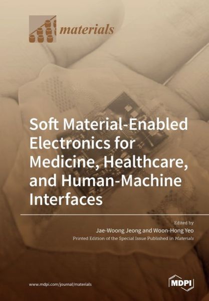 Soft Material-Enabled Electronics for Medicine, Healthcare, and Human-Machine Interfaces - Jae-Woong Jeong - Books - MDPI AG - 9783039282821 - March 13, 2020