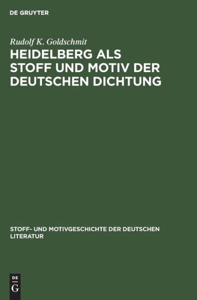 Cover for Rudolf K. Goldschmit · Heidelberg Als Stoff und Motiv der Deutschen Dichtung : Aus (Book) (1929)