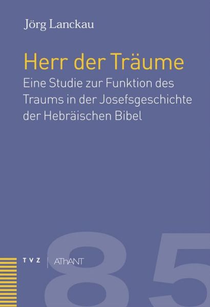 Cover for Jorg Lanckau · Der Herr Der Traume: Eine Studie Zur Funktion Des Traumes in Der Josefsgeschichte Der Hebraischen Bibel (Abhandlungen Zur Theologie Des Alten Und Neuen Testaments) (German Edition) (Hardcover Book) [German edition] (2006)