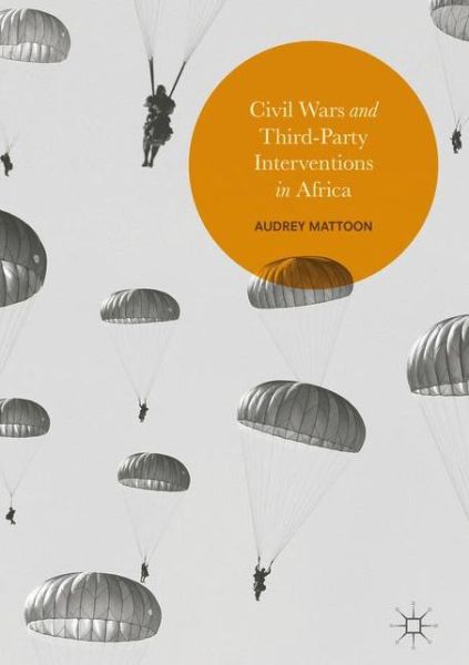 Cover for Audrey Mattoon · Civil Wars and Third-Party Interventions in Africa (Hardcover Book) [1st ed. 2017 edition] (2017)