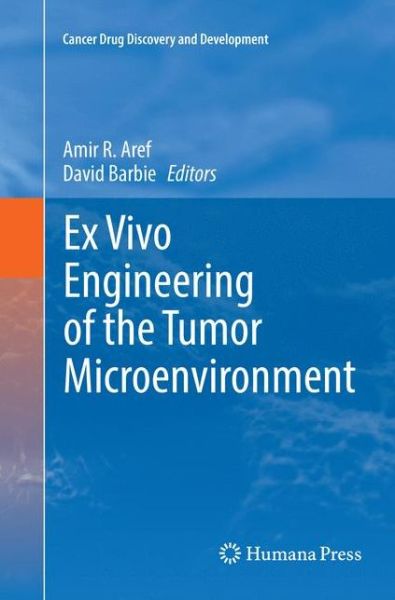 Ex Vivo Engineering of the Tumor Microenvironment - Cancer Drug Discovery and Development - - Books - Birkhauser Verlag AG - 9783319832821 - April 30, 2018