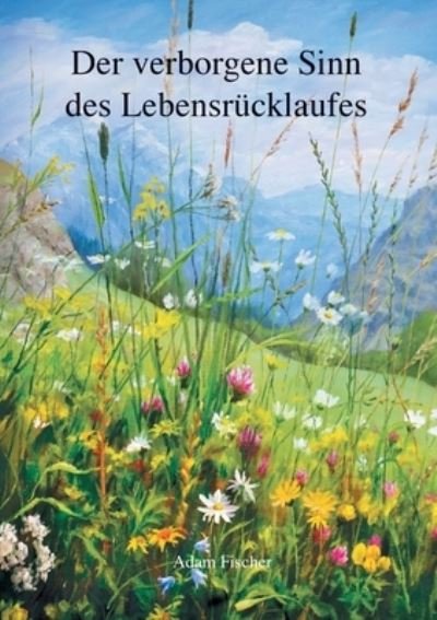 Cover for Adam Fischer · Der verborgene Sinn des Lebensrucklaufes (Taschenbuch) (2021)