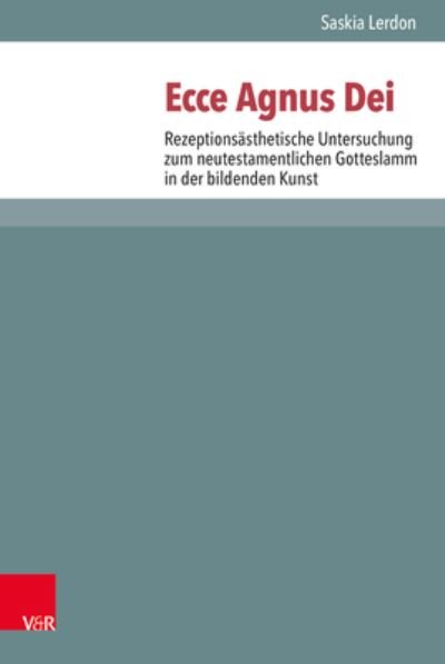 Cover for Saskia Lerdon · Ecce Agnus Dei: Rezeptionsasthetische Untersuchung zum neutestamentlichen Gotteslamm in der bildenden Kunst (Hardcover Book) (2019)