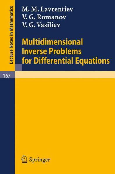 Multidimensional Inverse Problems for Differential Equations - Lecture Notes in Mathematics - M. M. Lavrentiev - Bücher - Springer-Verlag Berlin and Heidelberg Gm - 9783540052821 - 1970