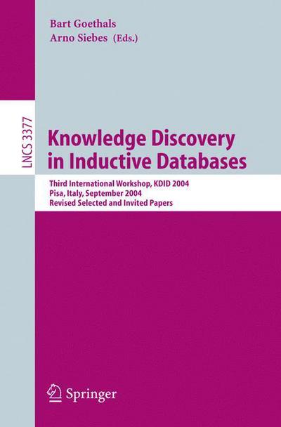 Cover for Bart Goethals · Knowledge Discovery in Inductive Databases: Third International Workshop, Kdid 2004, Pisa, Italy, September 20, 2004, Revised Selected and Invited Papers - Lecture Notes in Computer Science / Information Systems and Applications, Incl. Internet / Web, and (Paperback Book) (2005)