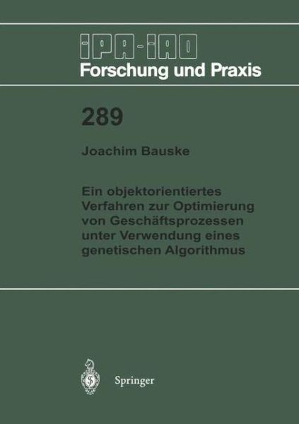 Cover for Joachim Bauske · Ein Objektorientiertes Verfahren Zur Optimierung Von Geschaftsprozessen Unter Verwendung Eines Genetischen Algorithmus - Ipa-iao - Forschung Und Praxis (Pocketbok) [German edition] (1999)