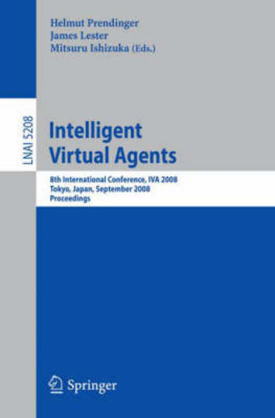 Cover for Helmut Prendinger · Intelligent Virtual Agents: 8th International Conference, IVA 2008, Tokyo, Japan, September 1-3, 2008, Proceedings - Lecture Notes in Computer Science (Paperback Book) [2008 edition] (2008)