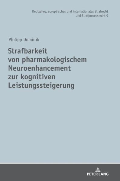 Cover for Philipp Dominik · Strafbarkeit Von Pharmakologischem Neuroenhancement Zur Kognitiven Leistungssteigerung - Deutsches, Europaeisches Und Internationales Strafrecht Und (Hardcover bog) (2019)