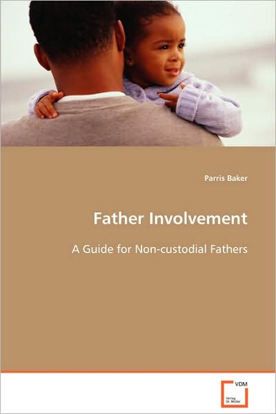 Father Involvement:: a Guide for Non-custodial Fathers - Parris Baker - Books - VDM Verlag - 9783639066821 - September 30, 2008