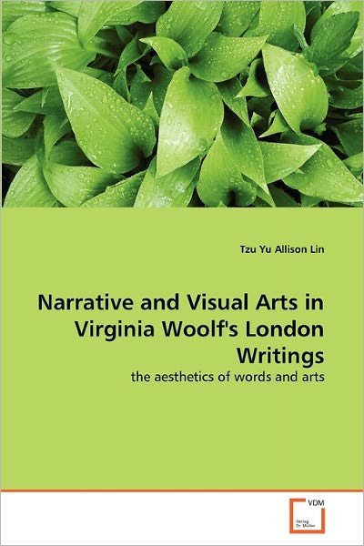 Cover for Tzu Yu Allison Lin · Narrative and Visual Arts in Virginia Woolf's London Writings: the Aesthetics of Words and Arts (Pocketbok) (2011)