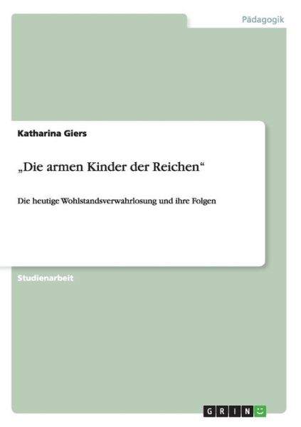 Cover for Katharina Giers · &quot;Die armen Kinder der Reichen. Die heutige Wohlstandsverwahrlosung und ihre Folgen (Paperback Book) [German edition] (2008)