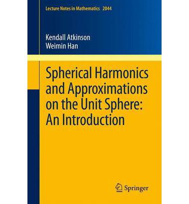 Cover for Kendall Atkinson · Spherical Harmonics and Approximations on the Unit Sphere: an Introduction - Lecture Notes in Mathematics (Paperback Book) (2012)