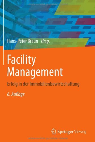 Cover for Hans-Peter Braun · Facility Management: Erfolg in der Immobilienbewirtschaftung (Hardcover Book) [German, 6. Aufl. 2013 edition] (2013)