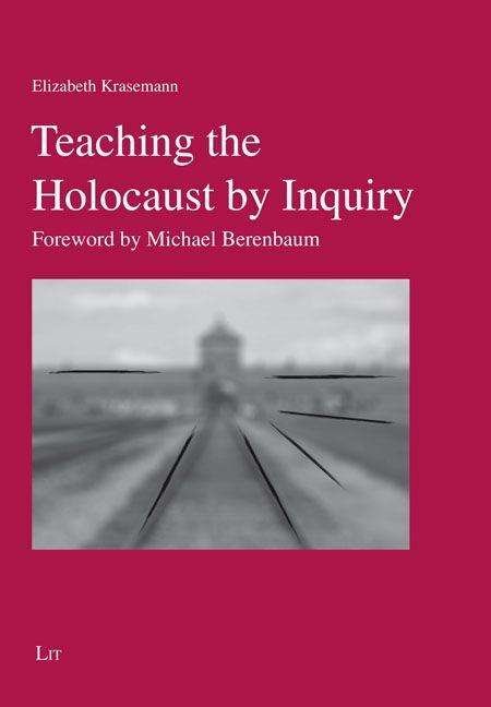 Elizabeth Krasemann · Teaching the Holocaust by Inquiry: Foreword by Michael Berenbaum - Geschichtsdidaktik (Pocketbok) (2022)
