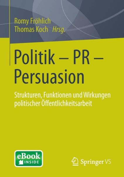 Cover for Romy Frohlich · Politik - PR - Persuasion: Strukturen, Funktionen Und Wirkungen Politischer OEffentlichkeitsarbeit (Book) [2015 edition] (2014)