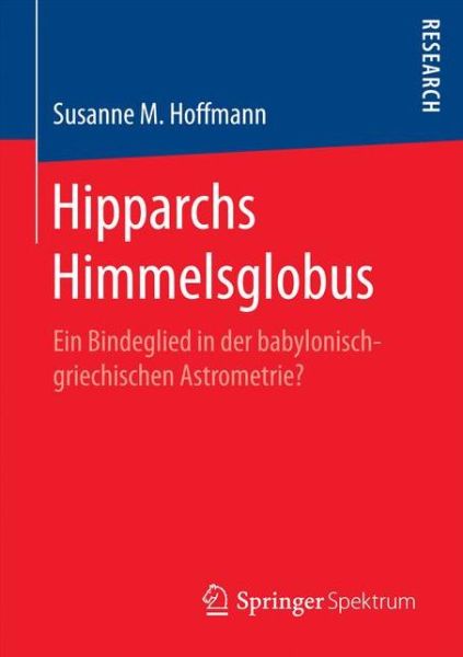 Cover for Susanne M Hoffmann · Hipparchs Himmelsglobus: Ein Bindeglied in Der Babylonisch-Griechischen Astrometrie? (Paperback Book) [1. Aufl. 2017 edition] (2017)