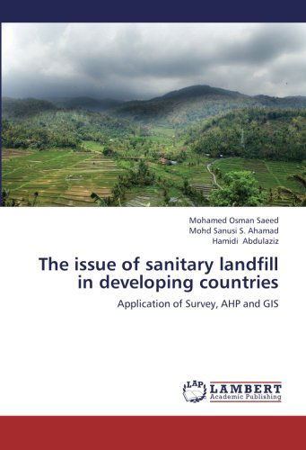 Cover for Hamidi Abdulaziz · The Issue of Sanitary Landfill in Developing Countries: Application of Survey, Ahp and Gis (Paperback Book) (2012)