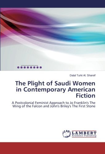 Cover for Dalal Turki Al. Shareif · The Plight of Saudi Women in Contemporary American Fiction: a Postcolonial Feminist Approach to Jo Franklin's the Wing of the Falcon and John's Briley's the First Stone (Paperback Book) (2015)