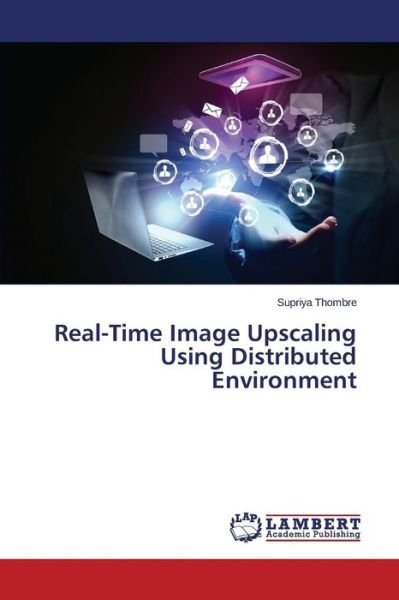 Cover for Thombre Supriya · Real-time Image Upscaling Using Distributed Environment (Paperback Book) (2015)