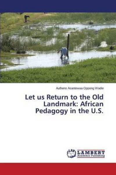 Cover for Oppong Wadie Authens Asantewaa · Let Us Return to the Old Landmark: African Pedagogy in the U.s. (Taschenbuch) (2015)