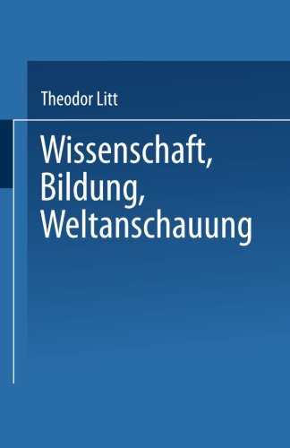 Cover for Theodor Litt · Wissenschaft Bildung Weltanschauung (Paperback Book) [1928 edition] (1928)