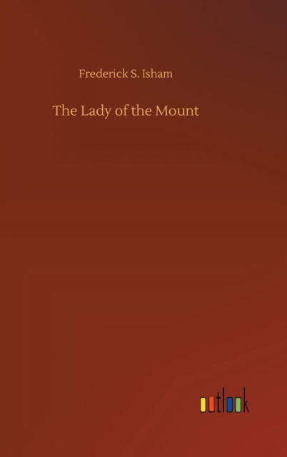 Cover for Frederick S Isham · The Lady of the Mount (Hardcover Book) (2018)