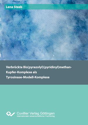 Cover for Lena Steeb · Verbrückte Bis (pyrazolyl) (pyridinyl)methan-Kupfer-Komplexe als Tyrosinase-Modell-Komplexe (Paperback Book) (2021)