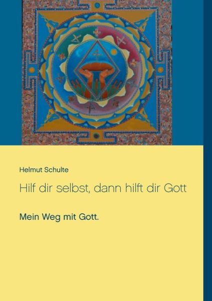Cover for Helmut Schulte · Hilf dir selbst, dann hilft dir Gott: Mein Weg mit Gott. (Paperback Book) (2016)