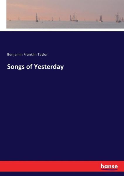 Cover for Benjamin Franklin Taylor · Songs of Yesterday (Paperback Book) (2017)