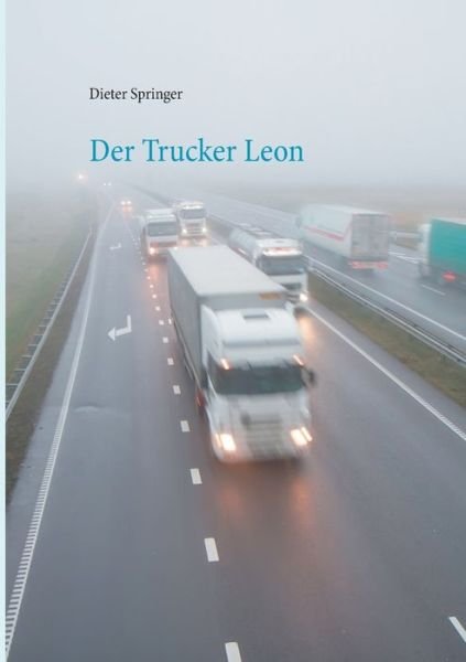 Der Trucker Leon - Springer - Bøger -  - 9783750408821 - 28. oktober 2019