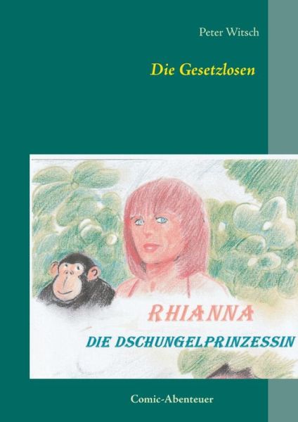 Cover for Peter Witsch · Die Gesetzlosen: Rhianna - Die Dschungelprinzessin (Paperback Book) (2020)