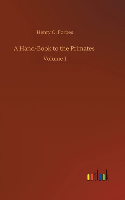 Cover for Henry O Forbes · A Hand-Book to the Primates: Volume 1 (Hardcover Book) (2020)