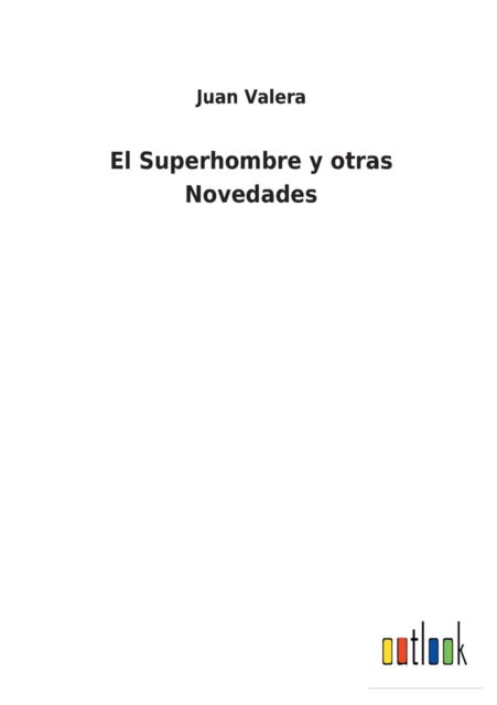 El Superhombre y otras Novedades - Juan Valera - Boeken - Outlook Verlag - 9783752491821 - 9 december 2021