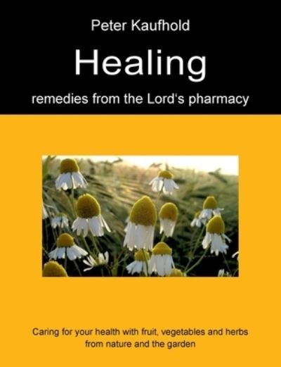 Cover for Peter Kaufhold · Healing remedies from the Lord's pharmacy - Volume 1 (Paperback Book) (2021)