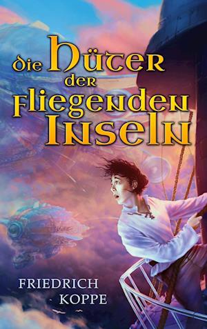 Cover for Friedrich Koppe · Die Hüter der fliegenden Inseln (Paperback Book) (2021)