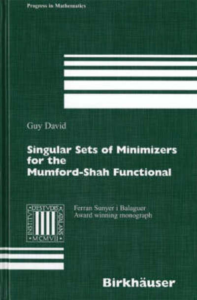 Singular Sets of Minimizers for the Mumford-Shah Functional - Progress in Mathematics - Guy David - Livros - Birkhauser Verlag AG - 9783764371821 - 22 de março de 2005