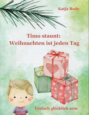 Cover for Katja Bode · Timo staunt: Weihnachten ist jeden Tag (Book) (2024)