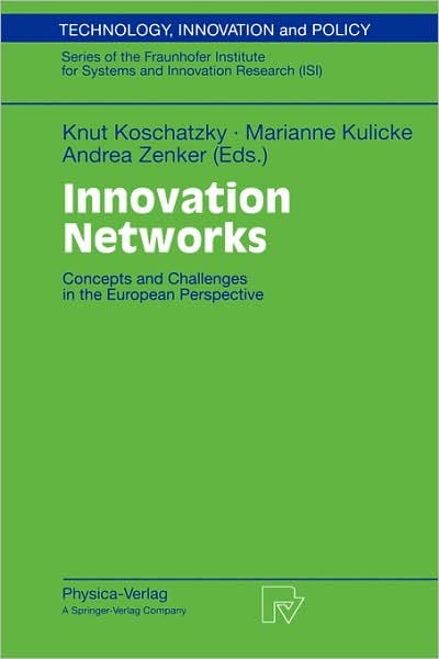 Cover for K Koschatzky · Innovation Networks: Concepts and Challenges in the European Perspective - Technology, Innovation and Policy (ISI) (Pocketbok) [Softcover reprint of the original 1st ed. 2001 edition] (2001)