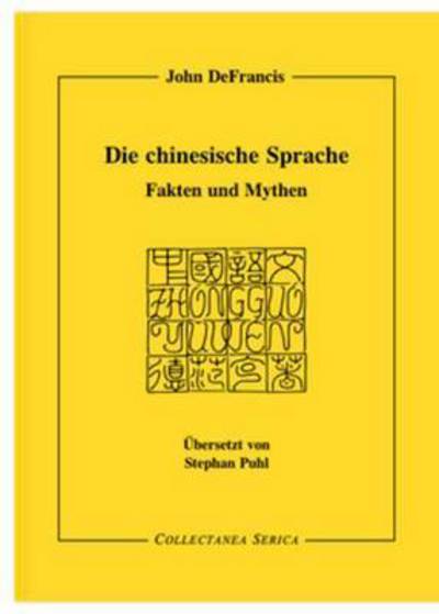 Cover for John DeFrancis · Die chinesische Sprache: Fakten und Mythen. Ubersetzt von Stephan Puhl (1941-1997) - Collectanea Serica (Paperback Book) (2011)