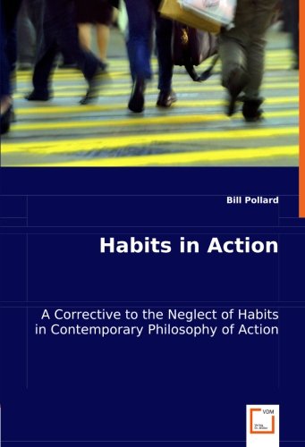 Cover for Bill Pollard · Habits in Action: a Corrective to the Neglect of Habits in Contemporary Philosophy of Action (Pocketbok) (2008)
