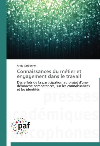 Cover for Anne Carbonnel · Connaissances Du Métier et Engagement Dans Le Travail: Des Effets De La Participation Au Projet D'une Démarche Compétences, Sur Les Connaissances et Les Identités (Paperback Book) [French edition] (2018)