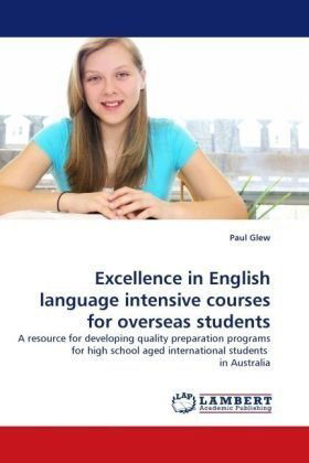 Cover for Paul Glew · Excellence in English Language Intensive Courses for Overseas Students: a Resource for Developing Quality Preparation Programs for High School Aged International Students  in Australia (Paperback Book) (2010)