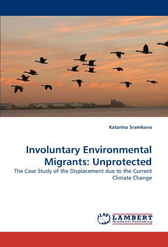 Cover for Katarina Sramkova · Involuntary Environmental Migrants: Unprotected: the Case Study of the Displacement Due to the Current Climate Change (Paperback Book) (2010)