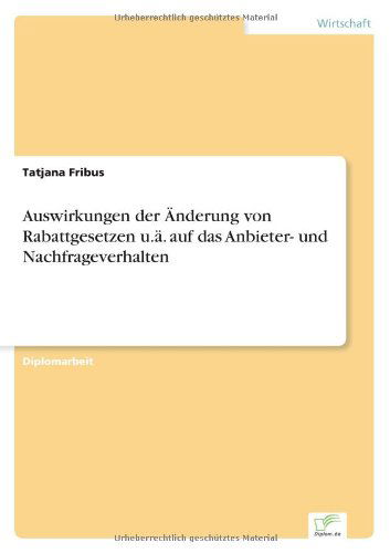 Cover for Tatjana Fribus · Auswirkungen der AEnderung von Rabattgesetzen u.a. auf das Anbieter- und Nachfrageverhalten (Paperback Bog) [German edition] (2004)