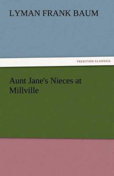 Cover for Lyman Frank Baum · Aunt Jane's Nieces at Millville (Tredition Classics) (Paperback Book) (2011)