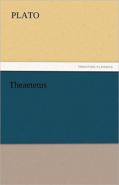 Theaetetus (Tredition Classics) - Plato - Kirjat - tredition - 9783842440821 - tiistai 8. marraskuuta 2011